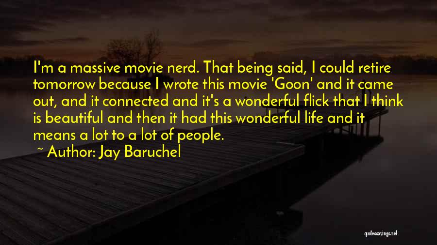 Jay Baruchel Quotes: I'm A Massive Movie Nerd. That Being Said, I Could Retire Tomorrow Because I Wrote This Movie 'goon' And It