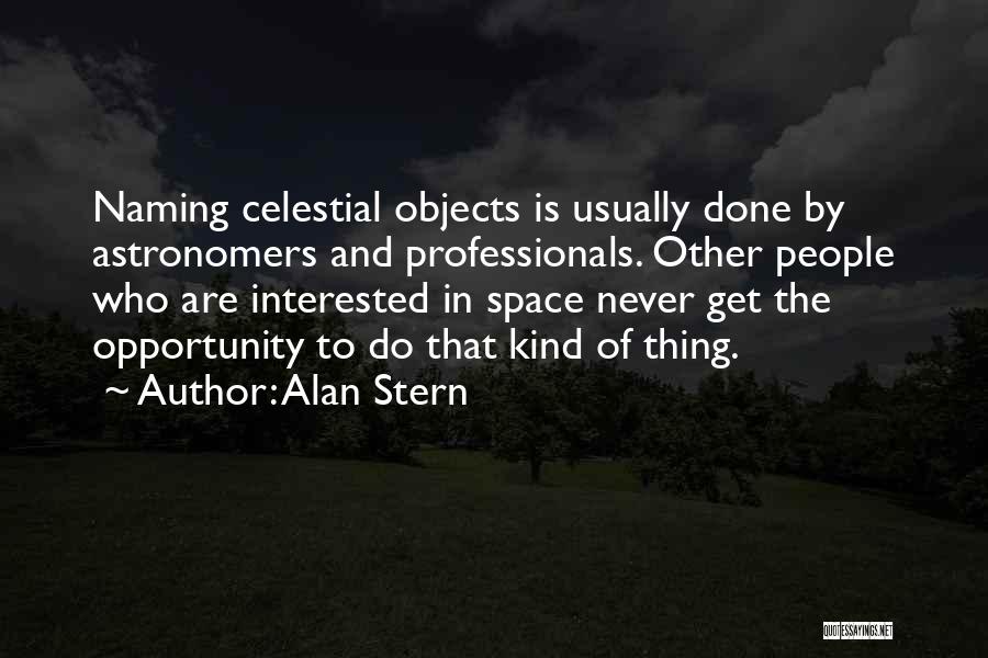 Alan Stern Quotes: Naming Celestial Objects Is Usually Done By Astronomers And Professionals. Other People Who Are Interested In Space Never Get The