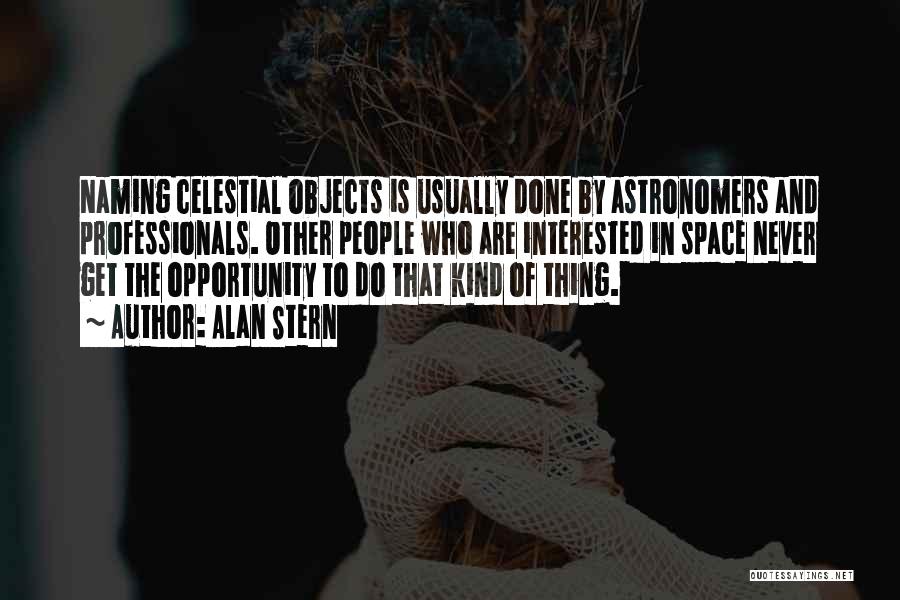 Alan Stern Quotes: Naming Celestial Objects Is Usually Done By Astronomers And Professionals. Other People Who Are Interested In Space Never Get The