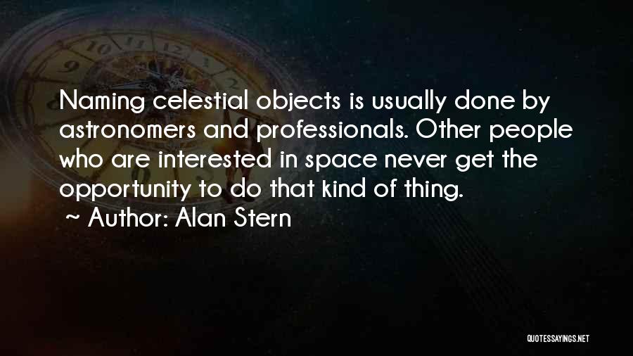 Alan Stern Quotes: Naming Celestial Objects Is Usually Done By Astronomers And Professionals. Other People Who Are Interested In Space Never Get The