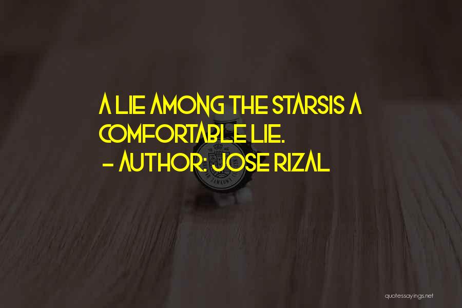 Jose Rizal Quotes: A Lie Among The Starsis A Comfortable Lie.