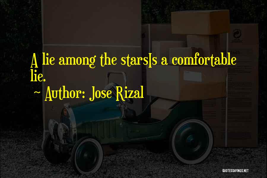 Jose Rizal Quotes: A Lie Among The Starsis A Comfortable Lie.