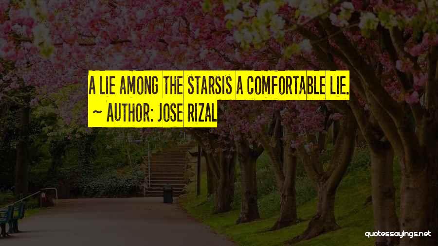 Jose Rizal Quotes: A Lie Among The Starsis A Comfortable Lie.