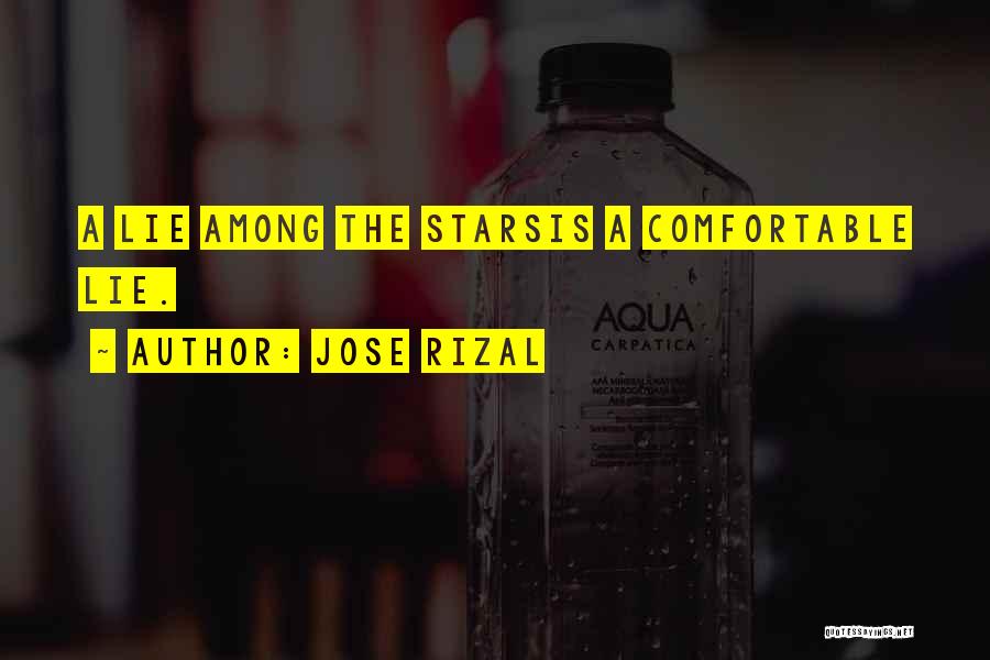 Jose Rizal Quotes: A Lie Among The Starsis A Comfortable Lie.