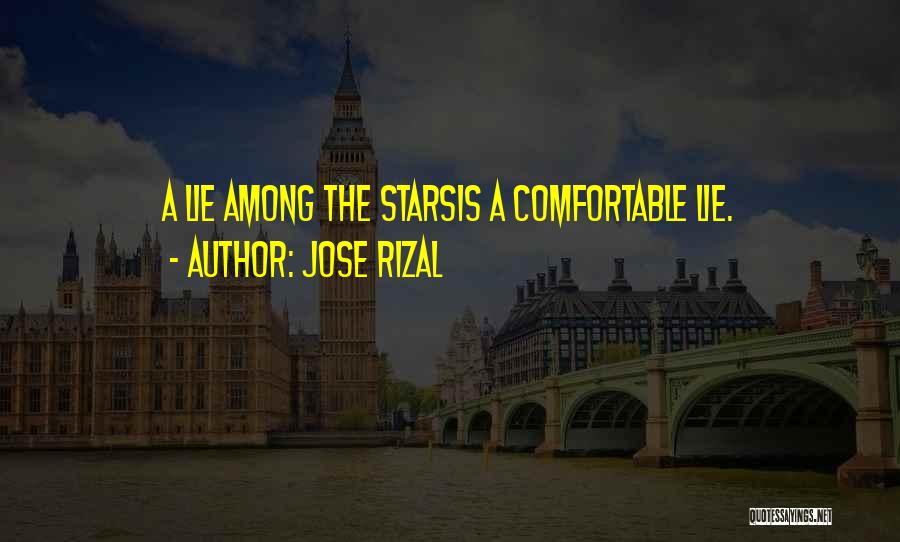 Jose Rizal Quotes: A Lie Among The Starsis A Comfortable Lie.