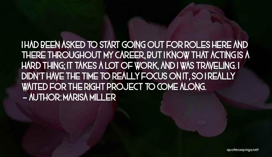 Marisa Miller Quotes: I Had Been Asked To Start Going Out For Roles Here And There Throughout My Career, But I Know That