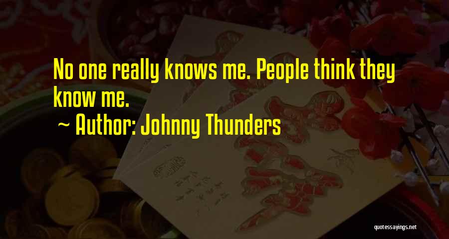 Johnny Thunders Quotes: No One Really Knows Me. People Think They Know Me.