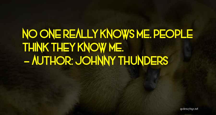 Johnny Thunders Quotes: No One Really Knows Me. People Think They Know Me.