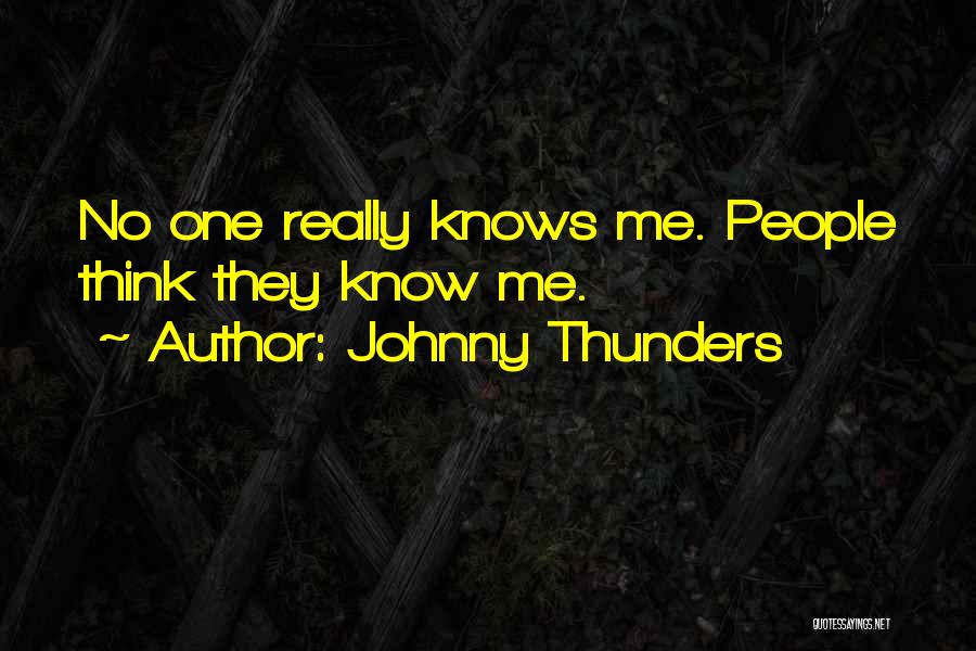 Johnny Thunders Quotes: No One Really Knows Me. People Think They Know Me.