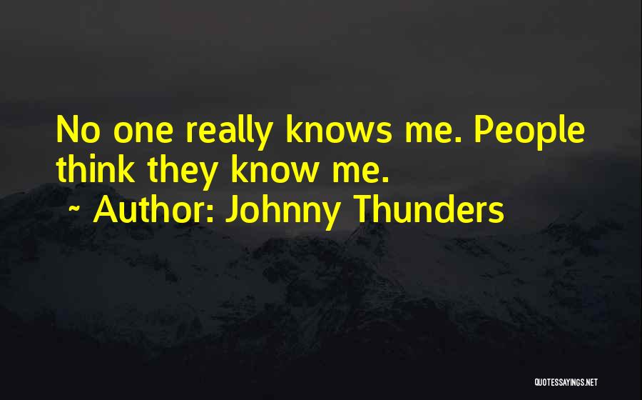 Johnny Thunders Quotes: No One Really Knows Me. People Think They Know Me.