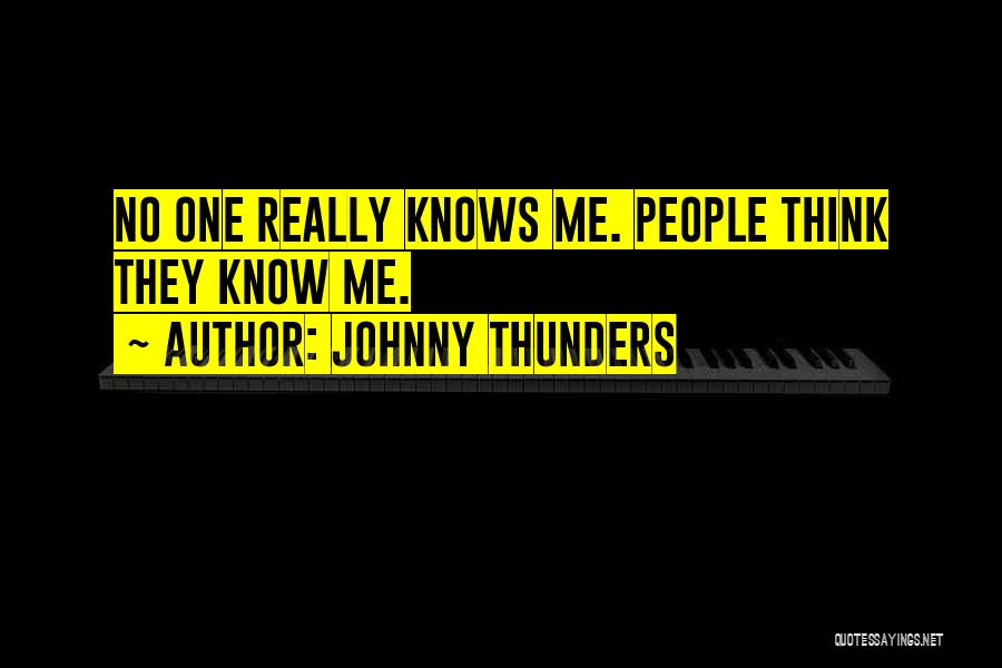 Johnny Thunders Quotes: No One Really Knows Me. People Think They Know Me.