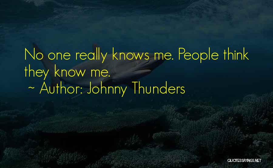 Johnny Thunders Quotes: No One Really Knows Me. People Think They Know Me.