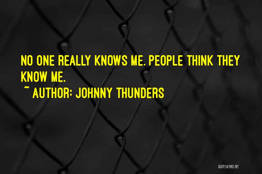 Johnny Thunders Quotes: No One Really Knows Me. People Think They Know Me.