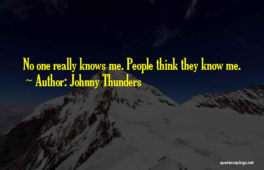 Johnny Thunders Quotes: No One Really Knows Me. People Think They Know Me.