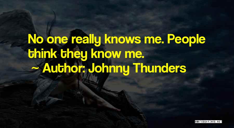 Johnny Thunders Quotes: No One Really Knows Me. People Think They Know Me.