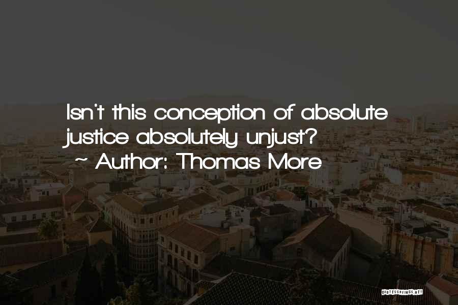 Thomas More Quotes: Isn't This Conception Of Absolute Justice Absolutely Unjust?