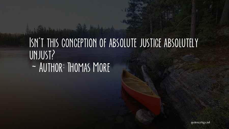 Thomas More Quotes: Isn't This Conception Of Absolute Justice Absolutely Unjust?