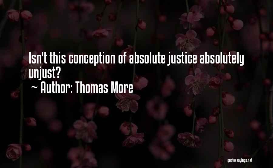 Thomas More Quotes: Isn't This Conception Of Absolute Justice Absolutely Unjust?