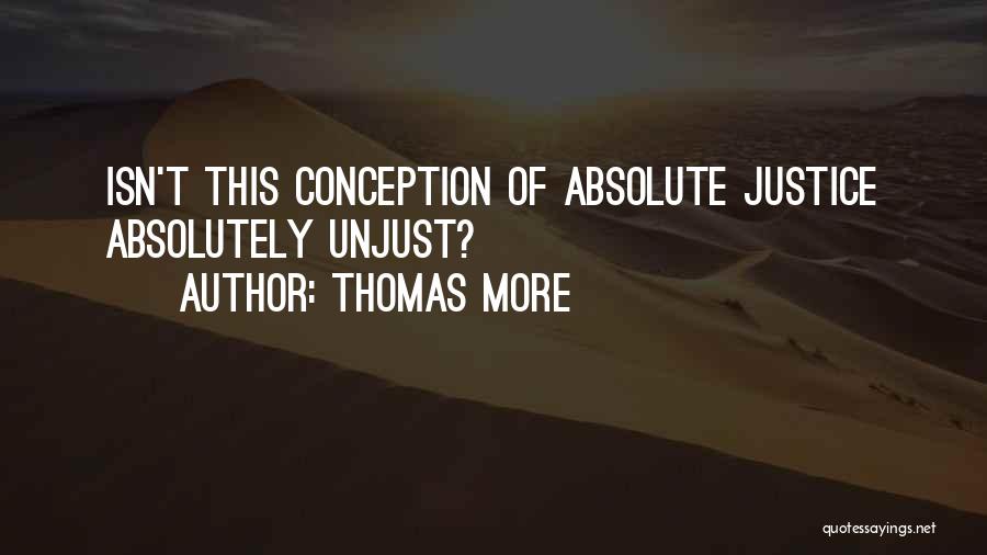 Thomas More Quotes: Isn't This Conception Of Absolute Justice Absolutely Unjust?