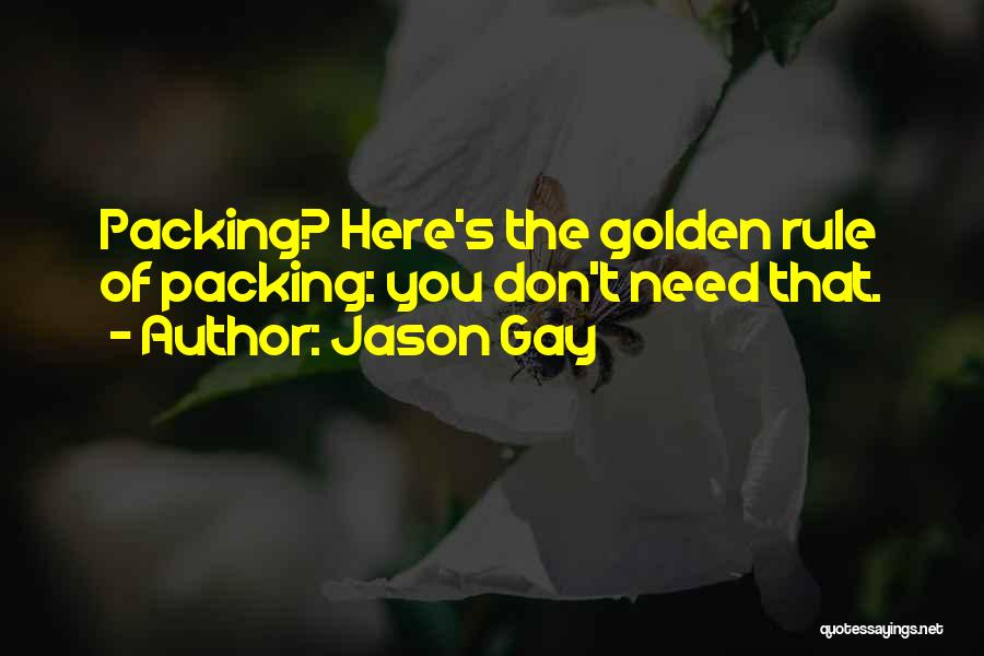 Jason Gay Quotes: Packing? Here's The Golden Rule Of Packing: You Don't Need That.