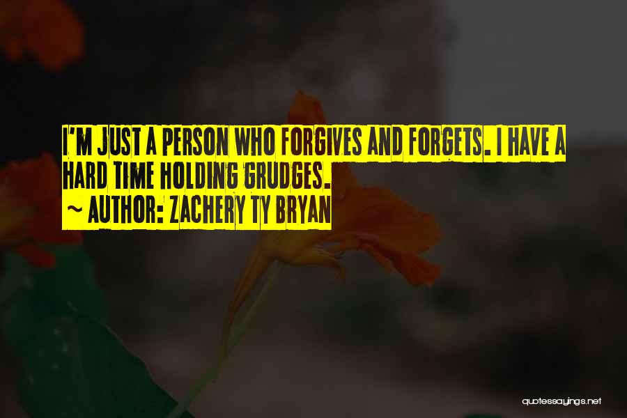 Zachery Ty Bryan Quotes: I'm Just A Person Who Forgives And Forgets. I Have A Hard Time Holding Grudges.