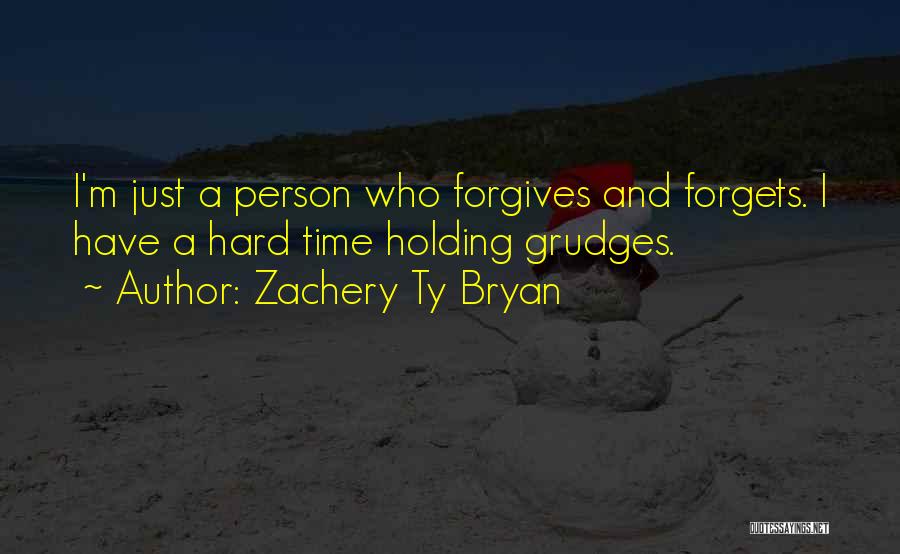 Zachery Ty Bryan Quotes: I'm Just A Person Who Forgives And Forgets. I Have A Hard Time Holding Grudges.