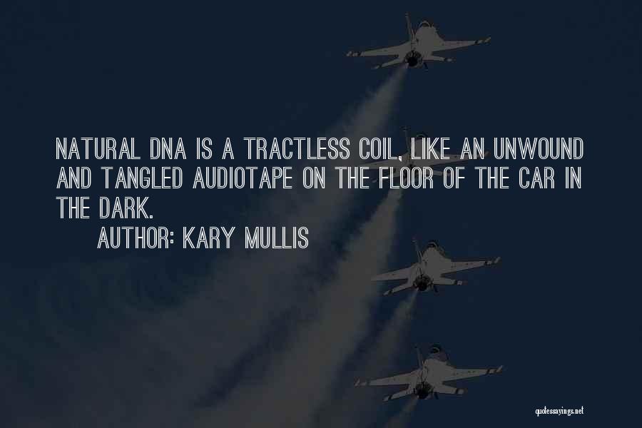 Kary Mullis Quotes: Natural Dna Is A Tractless Coil, Like An Unwound And Tangled Audiotape On The Floor Of The Car In The