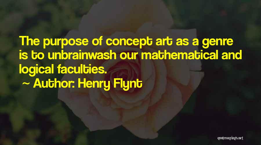 Henry Flynt Quotes: The Purpose Of Concept Art As A Genre Is To Unbrainwash Our Mathematical And Logical Faculties.