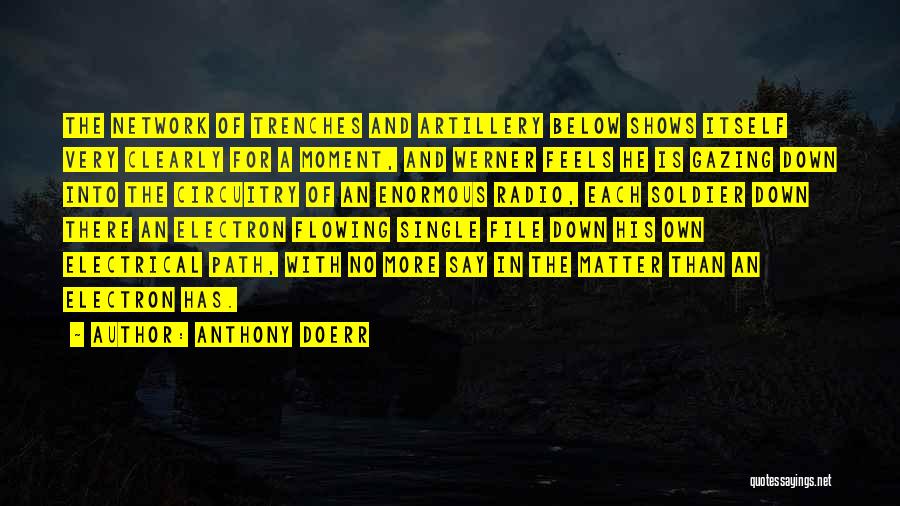 Anthony Doerr Quotes: The Network Of Trenches And Artillery Below Shows Itself Very Clearly For A Moment, And Werner Feels He Is Gazing