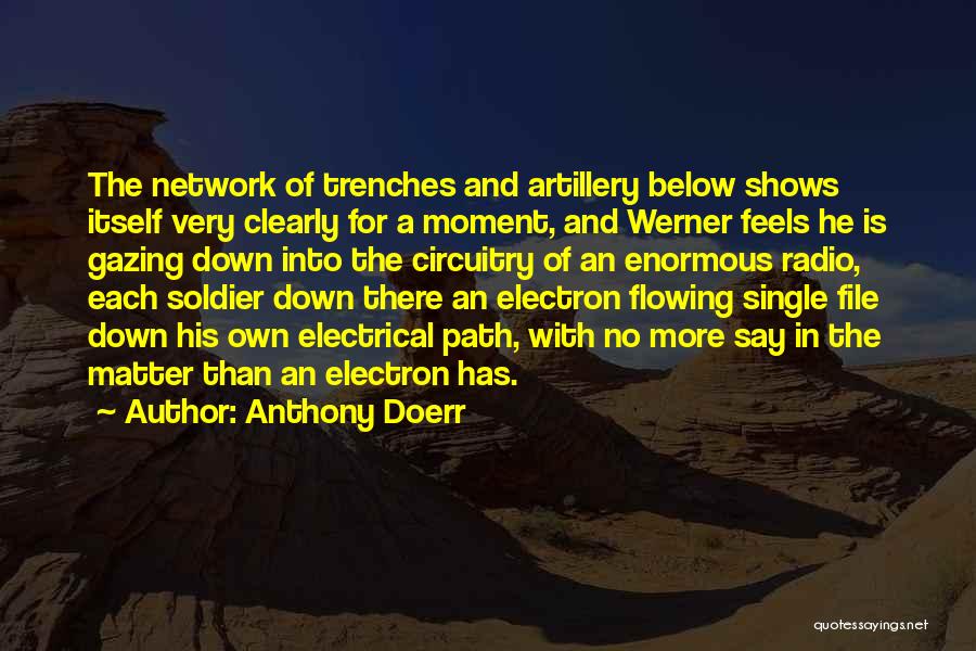 Anthony Doerr Quotes: The Network Of Trenches And Artillery Below Shows Itself Very Clearly For A Moment, And Werner Feels He Is Gazing