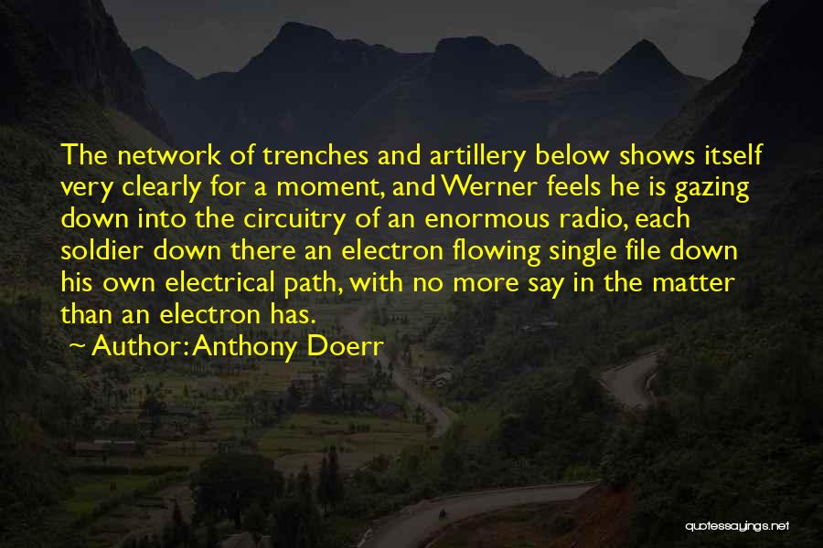 Anthony Doerr Quotes: The Network Of Trenches And Artillery Below Shows Itself Very Clearly For A Moment, And Werner Feels He Is Gazing