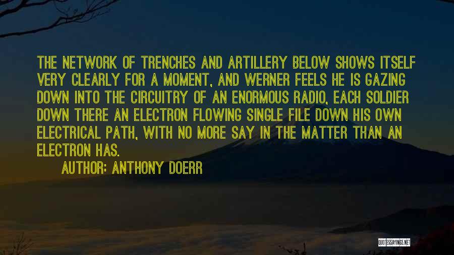 Anthony Doerr Quotes: The Network Of Trenches And Artillery Below Shows Itself Very Clearly For A Moment, And Werner Feels He Is Gazing