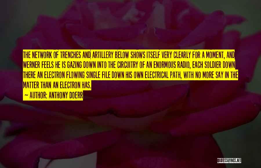 Anthony Doerr Quotes: The Network Of Trenches And Artillery Below Shows Itself Very Clearly For A Moment, And Werner Feels He Is Gazing