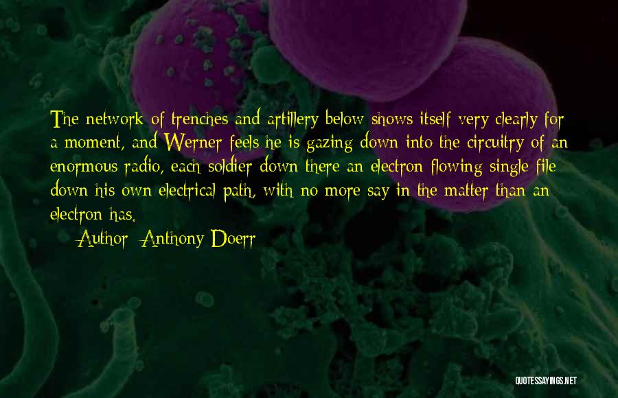 Anthony Doerr Quotes: The Network Of Trenches And Artillery Below Shows Itself Very Clearly For A Moment, And Werner Feels He Is Gazing