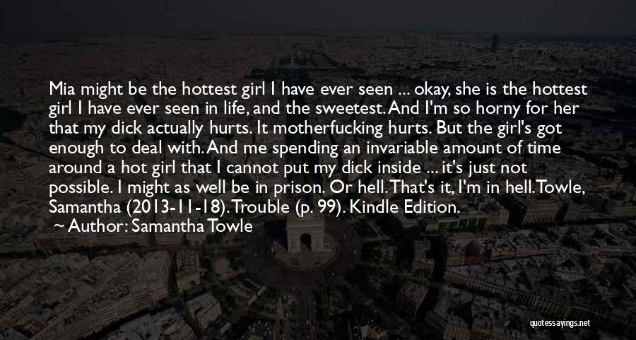 Samantha Towle Quotes: Mia Might Be The Hottest Girl I Have Ever Seen ... Okay, She Is The Hottest Girl I Have Ever