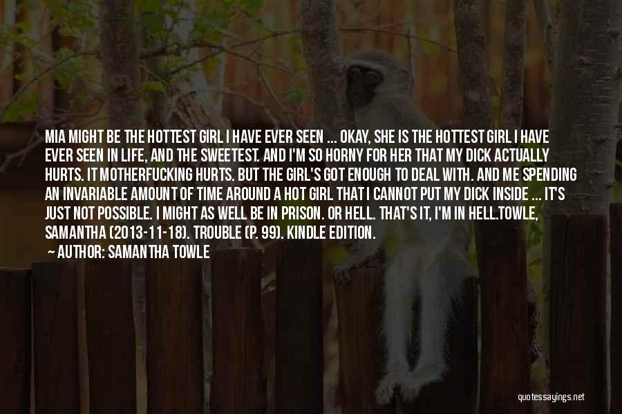 Samantha Towle Quotes: Mia Might Be The Hottest Girl I Have Ever Seen ... Okay, She Is The Hottest Girl I Have Ever