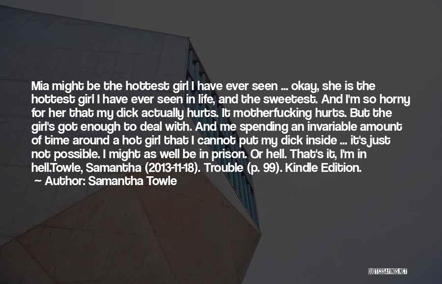 Samantha Towle Quotes: Mia Might Be The Hottest Girl I Have Ever Seen ... Okay, She Is The Hottest Girl I Have Ever