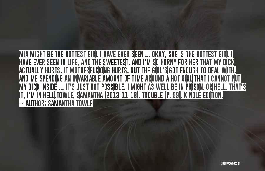 Samantha Towle Quotes: Mia Might Be The Hottest Girl I Have Ever Seen ... Okay, She Is The Hottest Girl I Have Ever