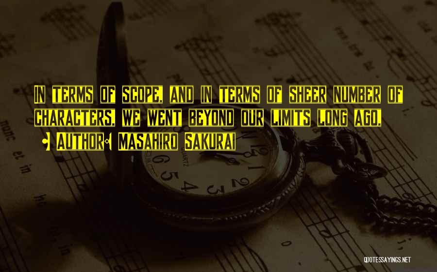 Masahiro Sakurai Quotes: In Terms Of Scope, And In Terms Of Sheer Number Of Characters, We Went Beyond Our Limits Long Ago,