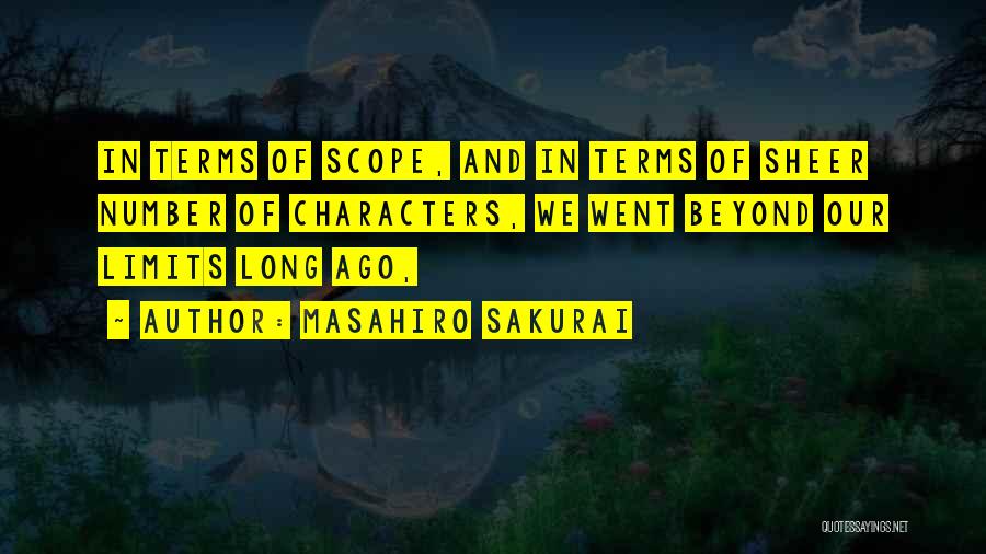 Masahiro Sakurai Quotes: In Terms Of Scope, And In Terms Of Sheer Number Of Characters, We Went Beyond Our Limits Long Ago,