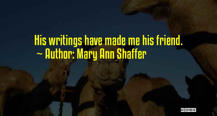 Mary Ann Shaffer Quotes: His Writings Have Made Me His Friend.