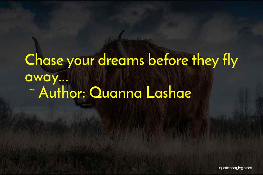 Quanna Lashae Quotes: Chase Your Dreams Before They Fly Away...