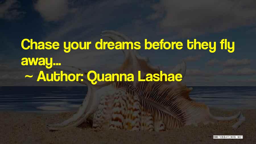 Quanna Lashae Quotes: Chase Your Dreams Before They Fly Away...
