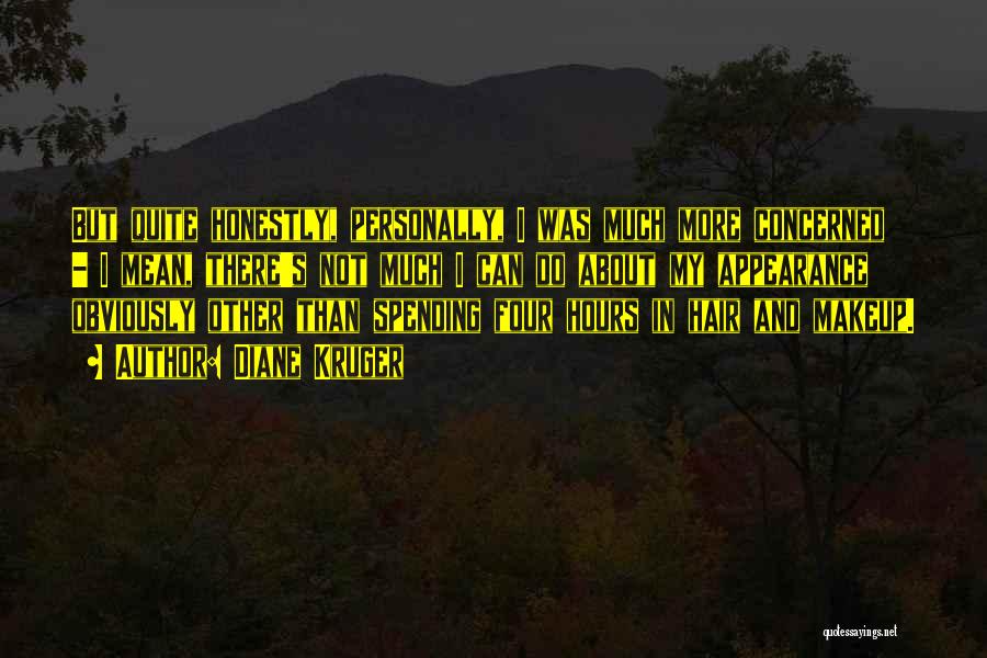 Diane Kruger Quotes: But Quite Honestly, Personally, I Was Much More Concerned - I Mean, There's Not Much I Can Do About My