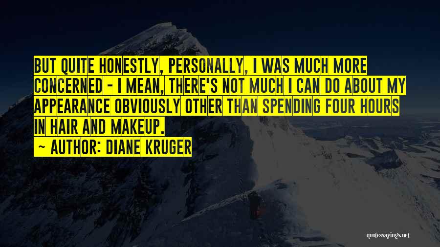 Diane Kruger Quotes: But Quite Honestly, Personally, I Was Much More Concerned - I Mean, There's Not Much I Can Do About My