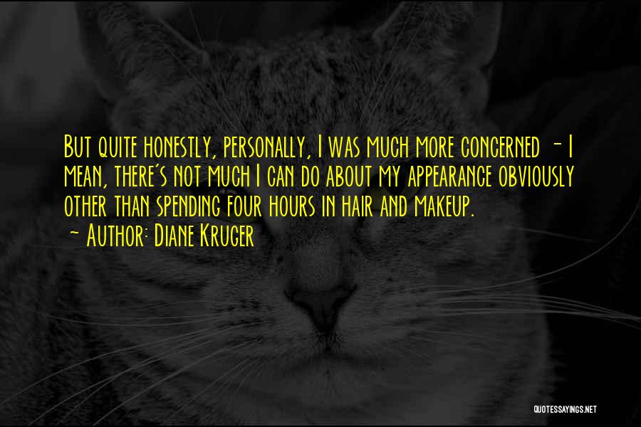 Diane Kruger Quotes: But Quite Honestly, Personally, I Was Much More Concerned - I Mean, There's Not Much I Can Do About My