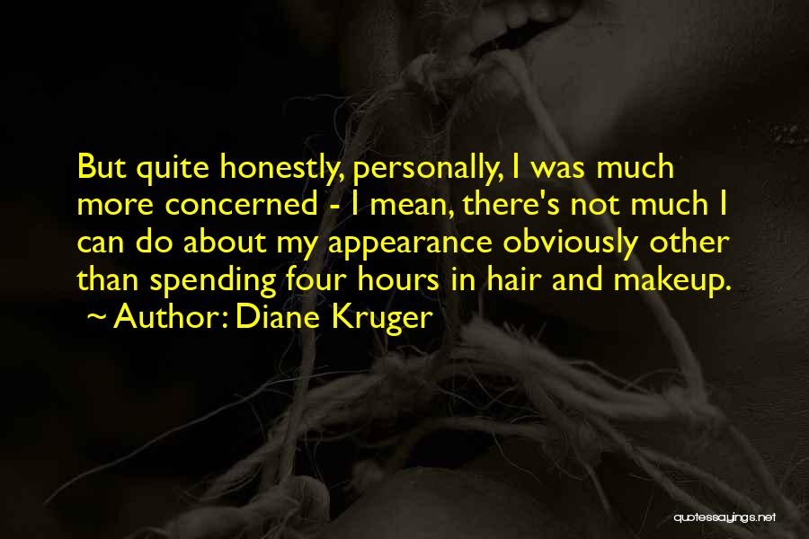 Diane Kruger Quotes: But Quite Honestly, Personally, I Was Much More Concerned - I Mean, There's Not Much I Can Do About My