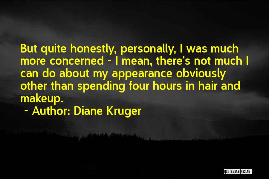 Diane Kruger Quotes: But Quite Honestly, Personally, I Was Much More Concerned - I Mean, There's Not Much I Can Do About My