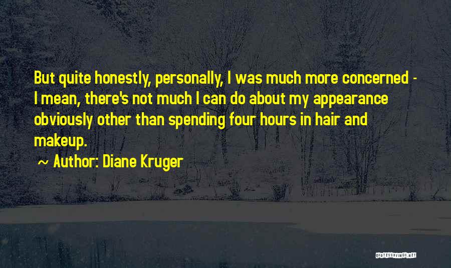 Diane Kruger Quotes: But Quite Honestly, Personally, I Was Much More Concerned - I Mean, There's Not Much I Can Do About My
