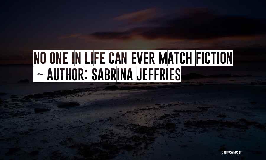 Sabrina Jeffries Quotes: No One In Life Can Ever Match Fiction
